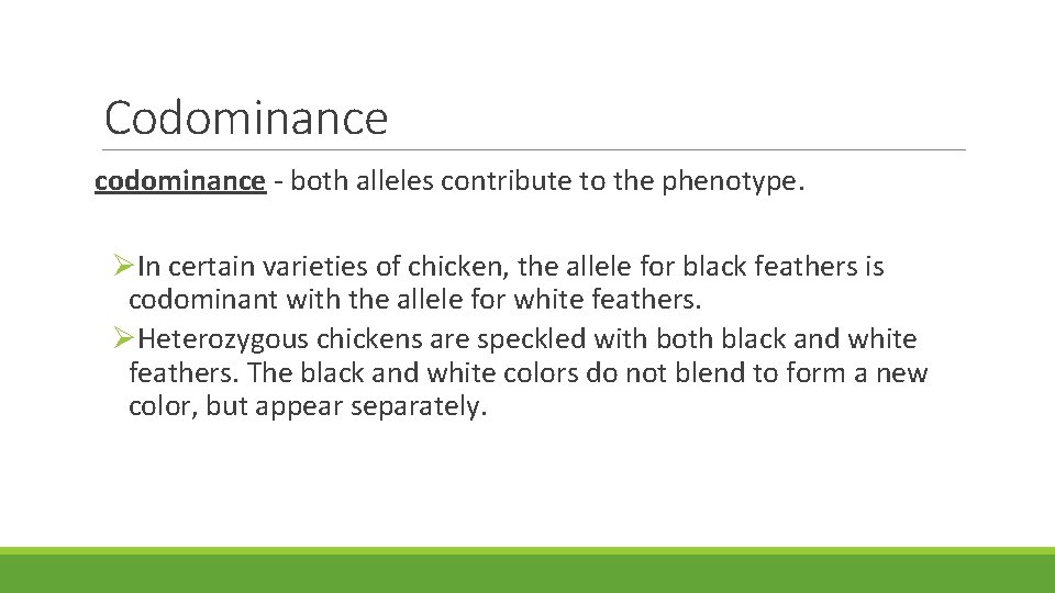 Codominance codominance - both alleles contribute to the phenotype. In certain varieties of chicken,