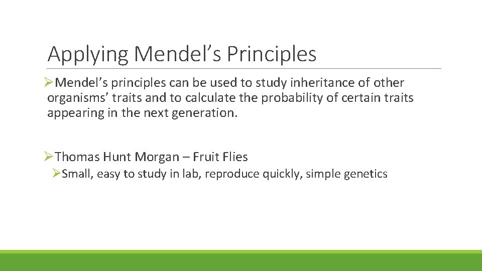 Applying Mendel’s Principles Mendel’s principles can be used to study inheritance of other organisms’