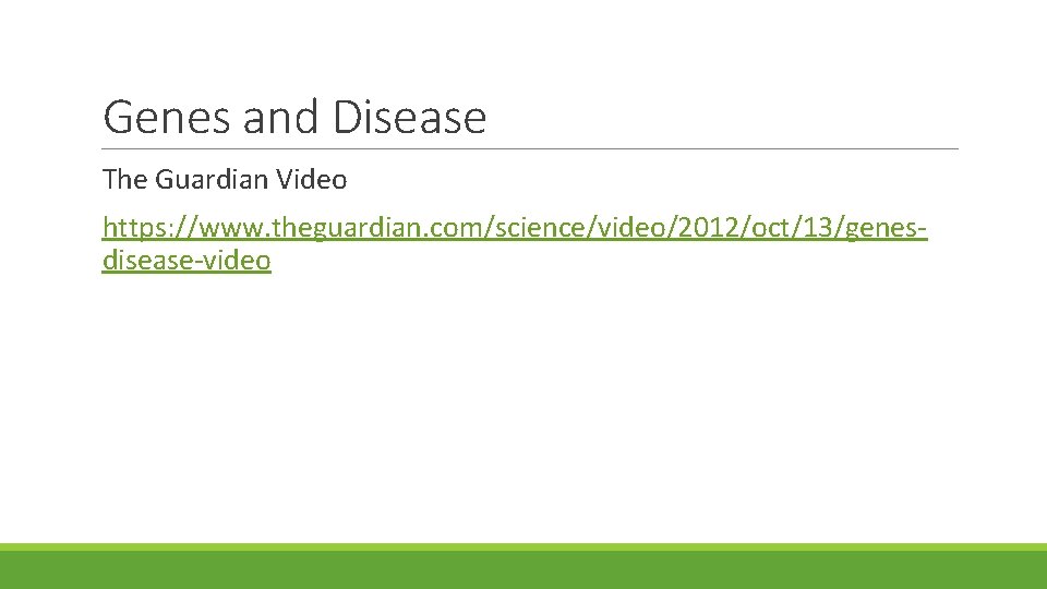 Genes and Disease The Guardian Video https: //www. theguardian. com/science/video/2012/oct/13/genesdisease-video 