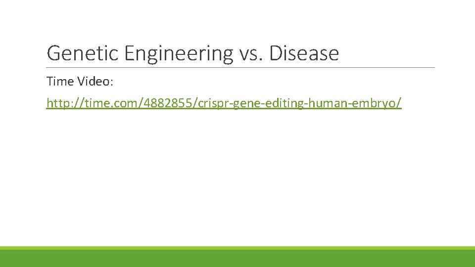 Genetic Engineering vs. Disease Time Video: http: //time. com/4882855/crispr-gene-editing-human-embryo/ 