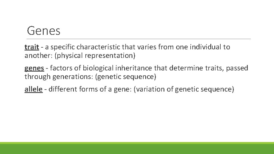 Genes trait - a specific characteristic that varies from one individual to another: (physical