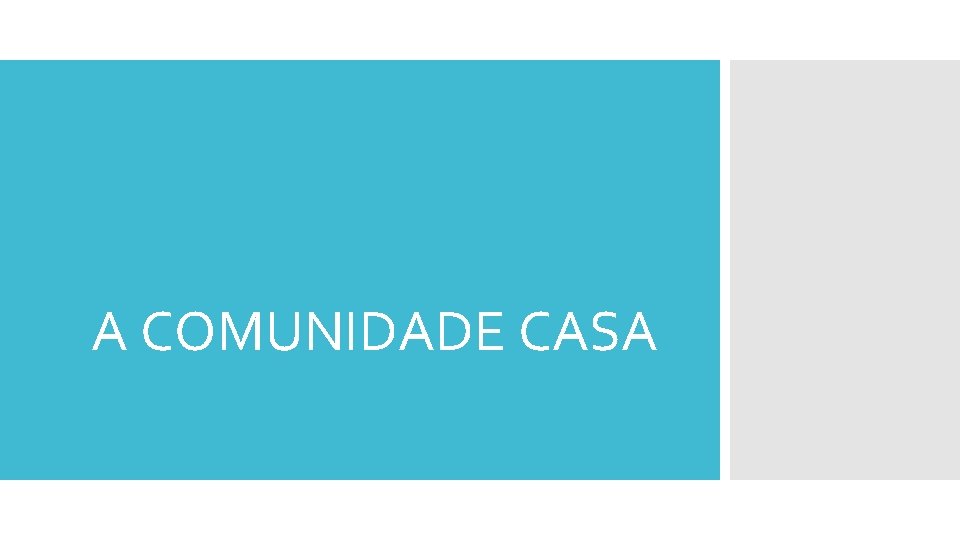 A COMUNIDADE CASA 