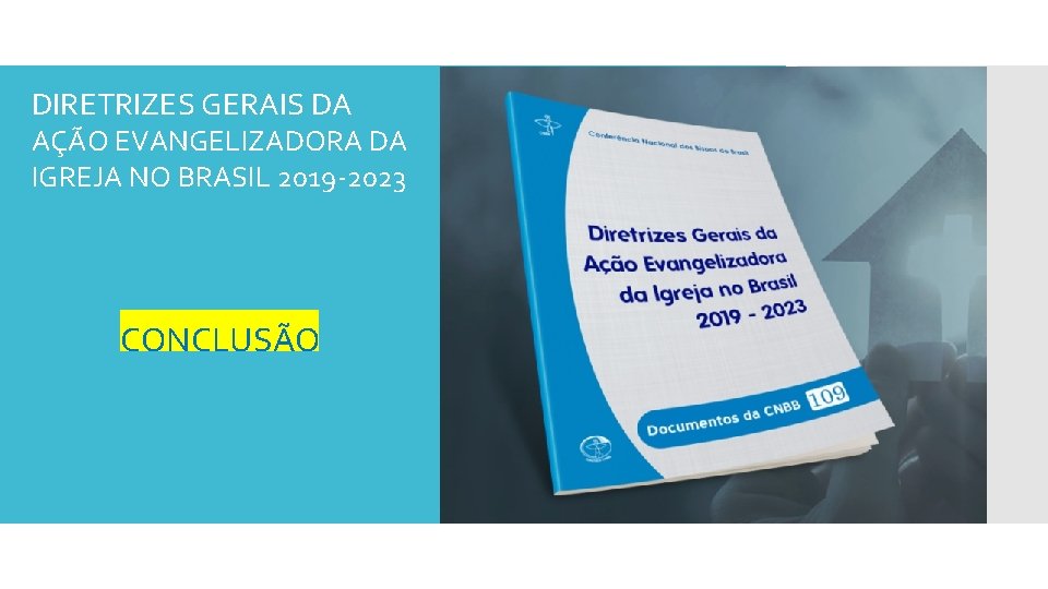 DIRETRIZES GERAIS DA AÇÃO EVANGELIZADORA DA IGREJA NO BRASIL 2019 -2023 CONCLUSÃO 