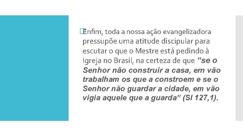 �Enﬁm, toda a nossa ação evangelizadora pressupõe uma atitude discipular para escutar o que