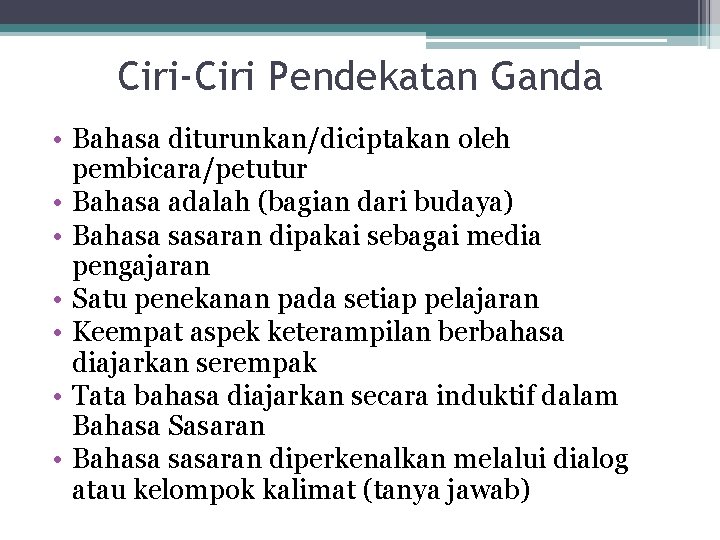 Ciri-Ciri Pendekatan Ganda • Bahasa diturunkan/diciptakan oleh pembicara/petutur • Bahasa adalah (bagian dari budaya)