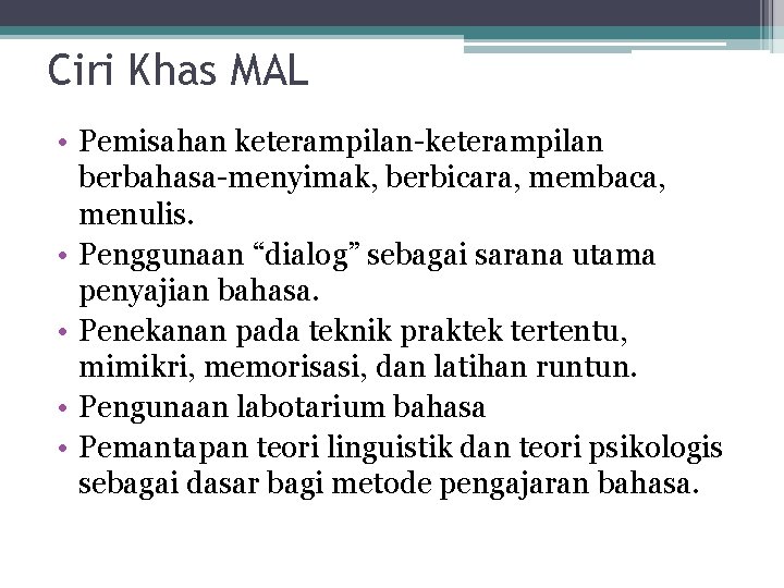 Ciri Khas MAL • Pemisahan keterampilan-keterampilan berbahasa-menyimak, berbicara, membaca, menulis. • Penggunaan “dialog” sebagai