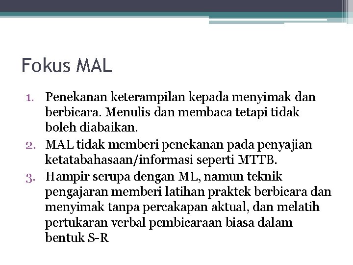 Fokus MAL 1. Penekanan keterampilan kepada menyimak dan berbicara. Menulis dan membaca tetapi tidak