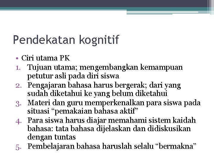 Pendekatan kognitif • Ciri utama PK 1. Tujuan utama; mengembangkan kemampuan petutur asli pada