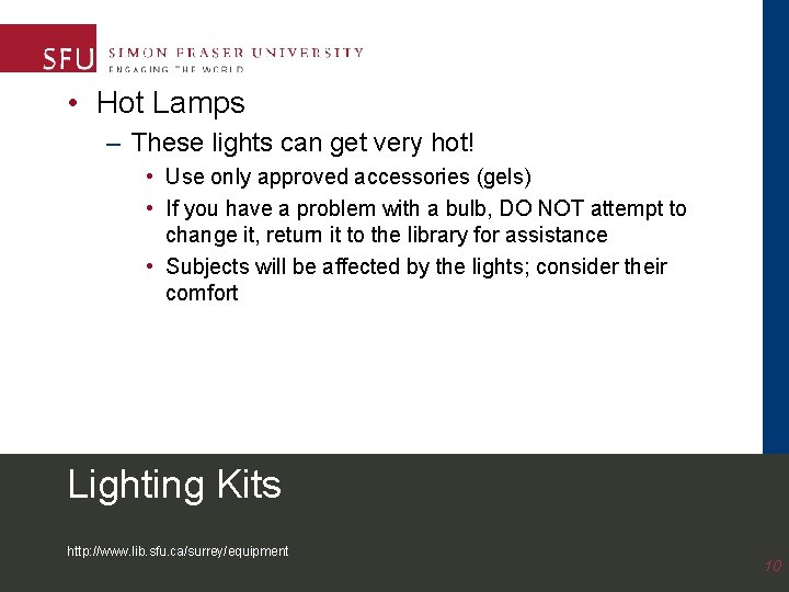  • Hot Lamps – These lights can get very hot! • Use only