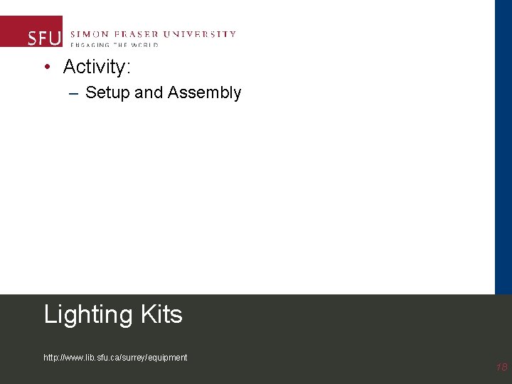  • Activity: – Setup and Assembly Lighting Kits http: //www. lib. sfu. ca/surrey/equipment