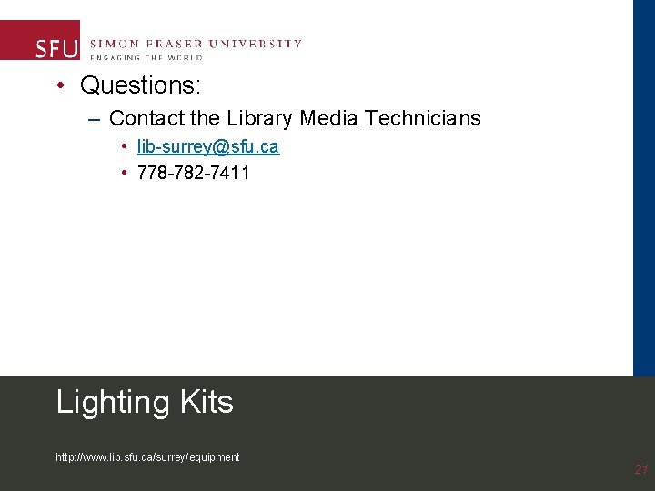  • Questions: – Contact the Library Media Technicians • lib-surrey@sfu. ca • 778