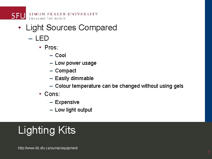  • Light Sources Compared – LED • Pros: – – – Cool Low
