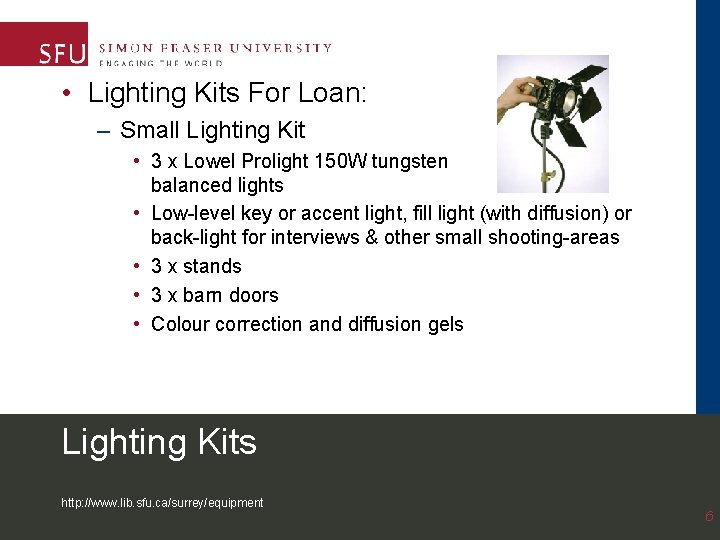 • Lighting Kits For Loan: – Small Lighting Kit • 3 x Lowel