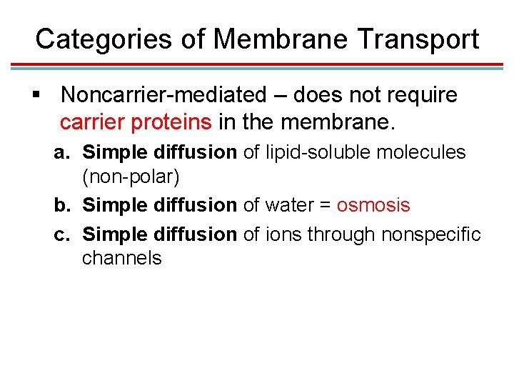 Categories of Membrane Transport § Noncarrier-mediated – does not require carrier proteins in the Categories of Membrane Transport § Noncarrier-mediated – does not require carrier proteins in the
