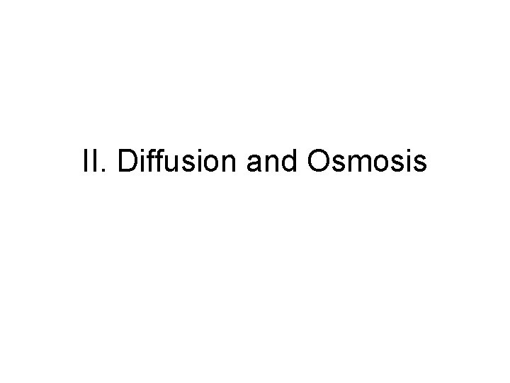 II. Diffusion and Osmosis II. Diffusion and Osmosis