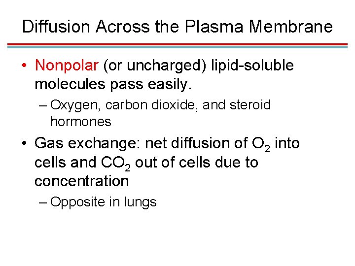 Diffusion Across the Plasma Membrane • Nonpolar (or uncharged) lipid-soluble molecules pass easily. – Diffusion Across the Plasma Membrane • Nonpolar (or uncharged) lipid-soluble molecules pass easily. –