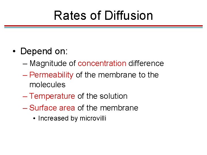 Rates of Diffusion • Depend on: – Magnitude of concentration difference – Permeability of Rates of Diffusion • Depend on: – Magnitude of concentration difference – Permeability of