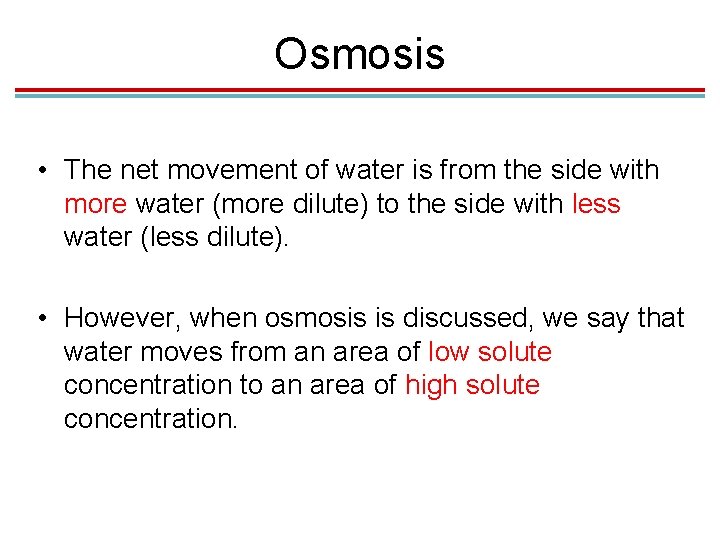 Osmosis • The net movement of water is from the side with more water Osmosis • The net movement of water is from the side with more water