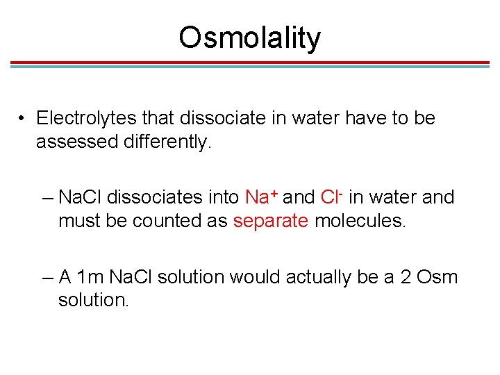 Osmolality • Electrolytes that dissociate in water have to be assessed differently. – Na. Osmolality • Electrolytes that dissociate in water have to be assessed differently. – Na.