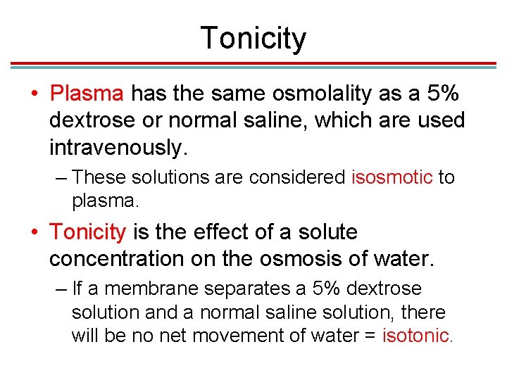 Tonicity • Plasma has the same osmolality as a 5% dextrose or normal saline, Tonicity • Plasma has the same osmolality as a 5% dextrose or normal saline,