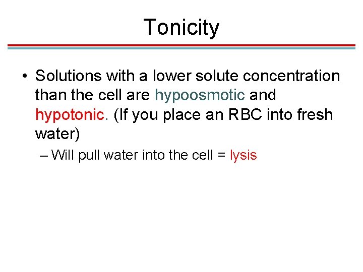Tonicity • Solutions with a lower solute concentration than the cell are hypoosmotic and Tonicity • Solutions with a lower solute concentration than the cell are hypoosmotic and