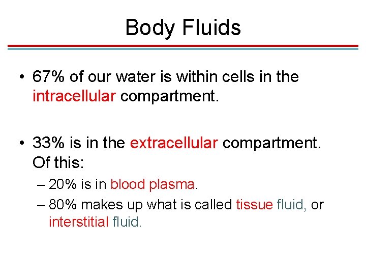 Body Fluids • 67% of our water is within cells in the intracellular compartment. Body Fluids • 67% of our water is within cells in the intracellular compartment.