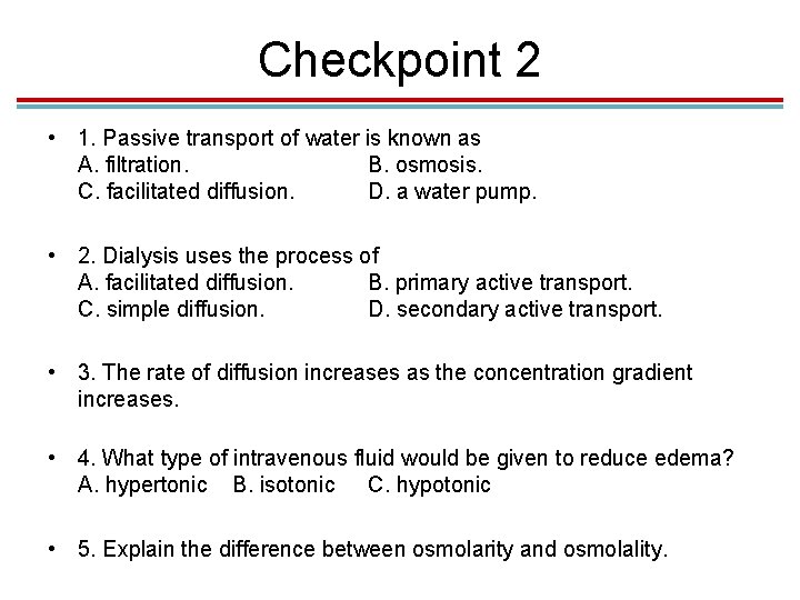 Checkpoint 2 • 1. Passive transport of water is known as A. filtration. B. Checkpoint 2 • 1. Passive transport of water is known as A. filtration. B.