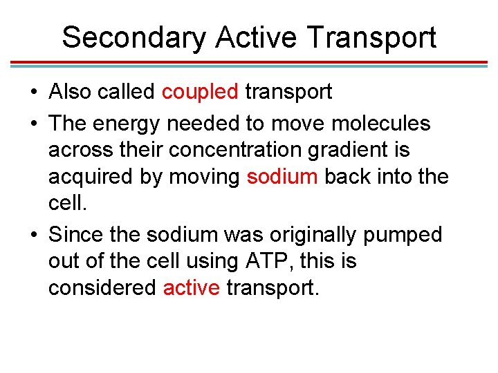 Secondary Active Transport • Also called coupled transport • The energy needed to move Secondary Active Transport • Also called coupled transport • The energy needed to move