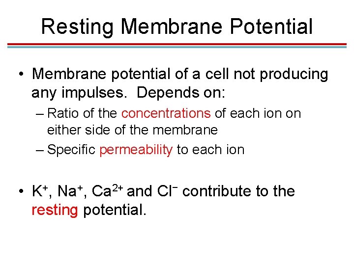 Resting Membrane Potential • Membrane potential of a cell not producing any impulses. Depends Resting Membrane Potential • Membrane potential of a cell not producing any impulses. Depends