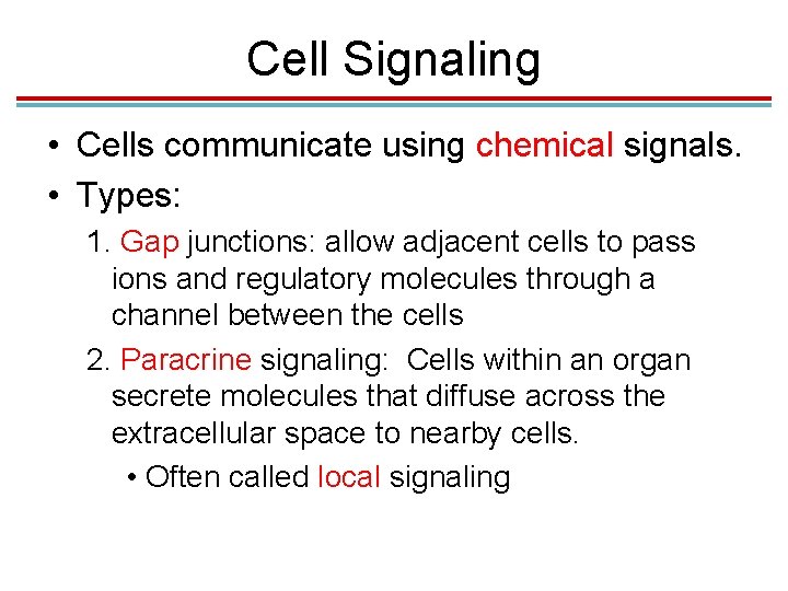 Cell Signaling • Cells communicate using chemical signals. • Types: 1. Gap junctions: allow Cell Signaling • Cells communicate using chemical signals. • Types: 1. Gap junctions: allow