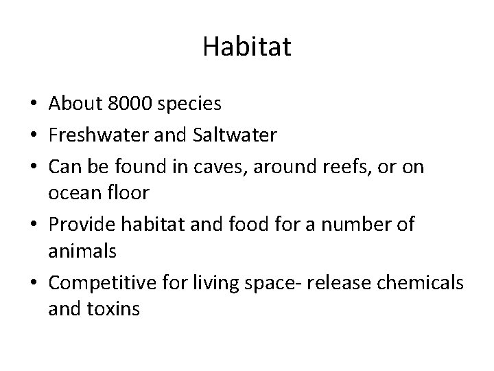 Habitat • About 8000 species • Freshwater and Saltwater • Can be found in