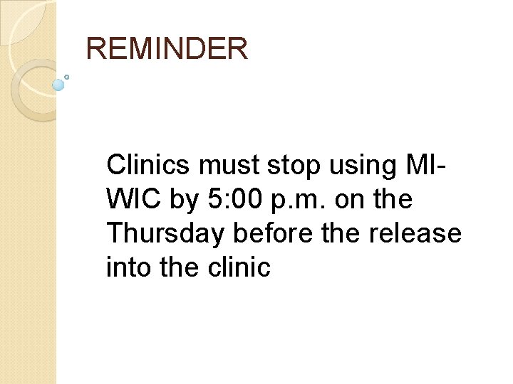 REMINDER Clinics must stop using MIWIC by 5: 00 p. m. on the Thursday