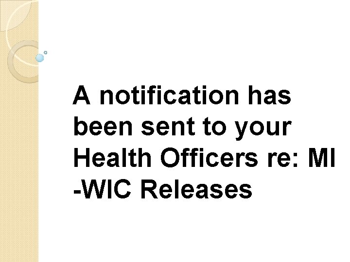 A notification has been sent to your Health Officers re: MI -WIC Releases 