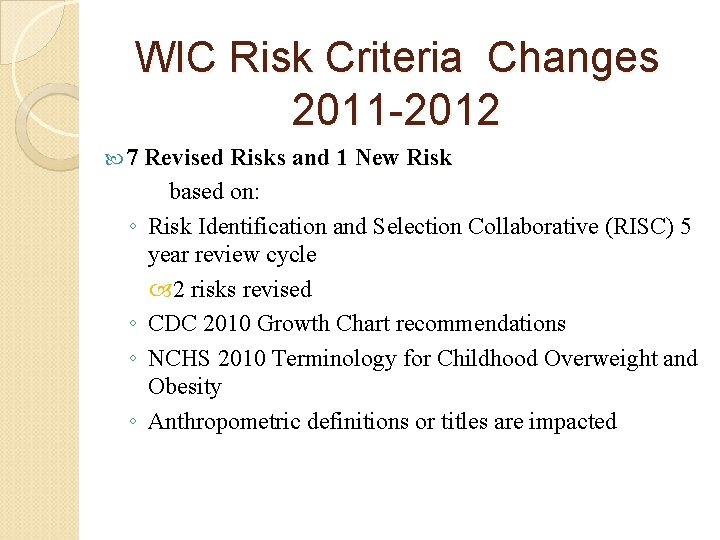 WIC Risk Criteria Changes 2011 -2012 7 Revised Risks and 1 New Risk ◦