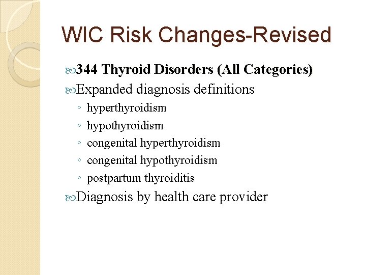 WIC Risk Changes-Revised 344 Thyroid Disorders (All Categories) Expanded ◦ ◦ ◦ diagnosis definitions
