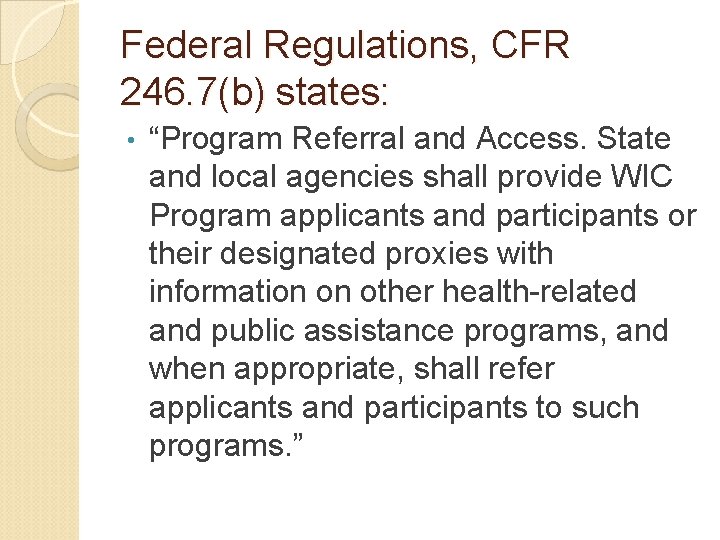 Federal Regulations, CFR 246. 7(b) states: • “Program Referral and Access. State and local