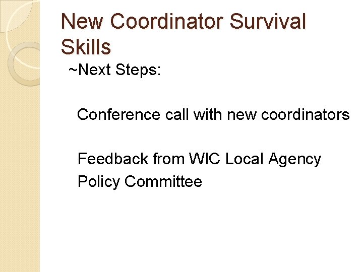 New Coordinator Survival Skills ~Next Steps: Conference call with new coordinators Feedback from WIC