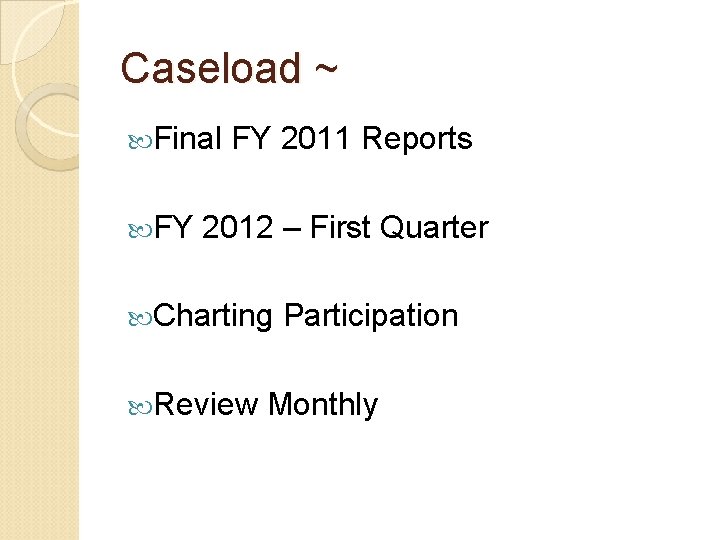 Caseload ~ Final FY FY 2011 Reports 2012 – First Quarter Charting Review Participation