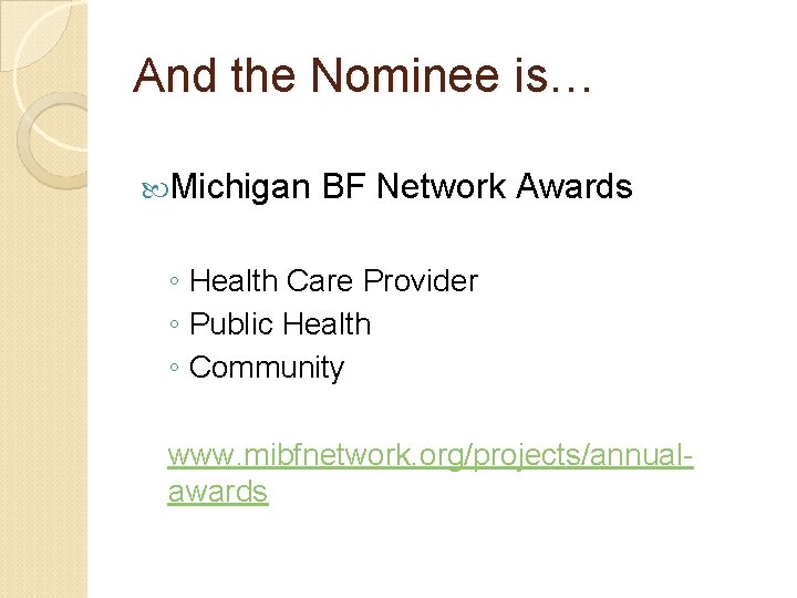 And the Nominee is… Michigan BF Network Awards ◦ Health Care Provider ◦ Public