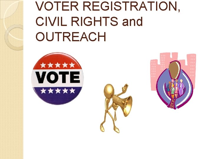 VOTER REGISTRATION, CIVIL RIGHTS and OUTREACH 