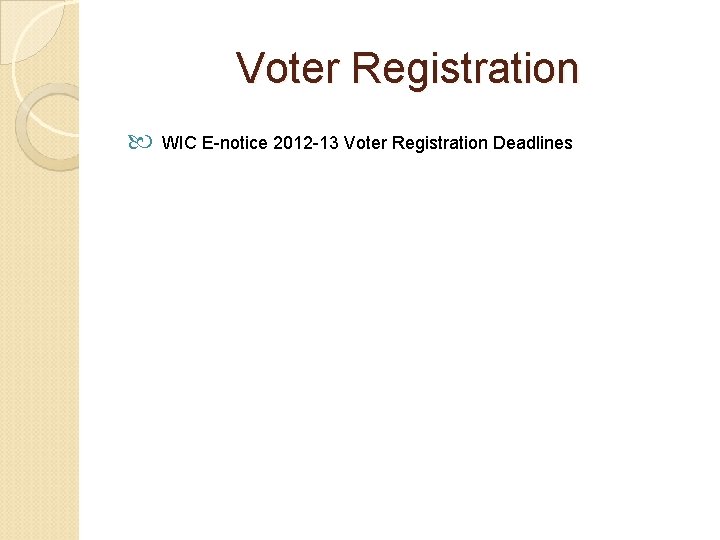 Voter Registration WIC E-notice 2012 -13 Voter Registration Deadlines 
