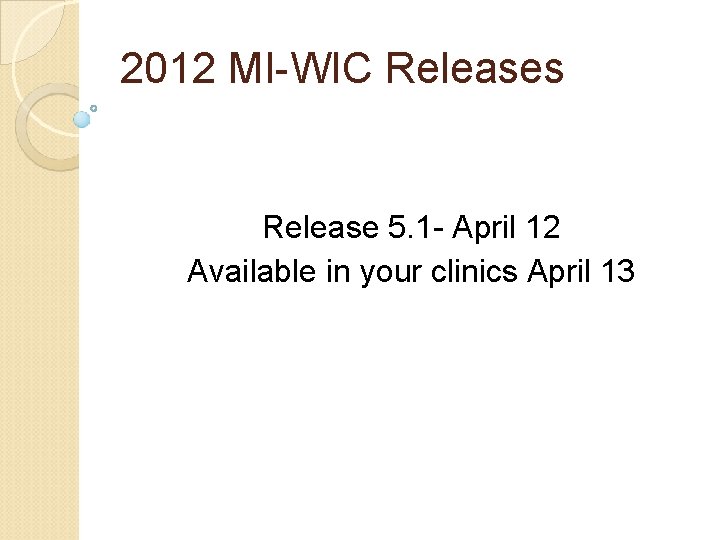 2012 MI-WIC Releases Release 5. 1 - April 12 Available in your clinics April