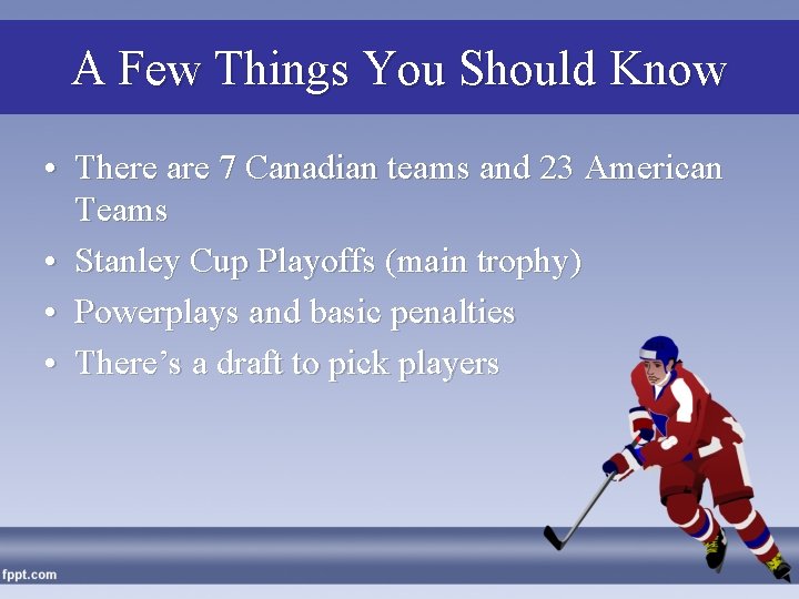 A Few Things You Should Know • There are 7 Canadian teams and 23
