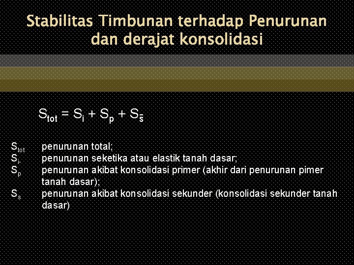 Stabilitas Timbunan terhadap Penurunan derajat konsolidasi Stot = Si + Sp + S s