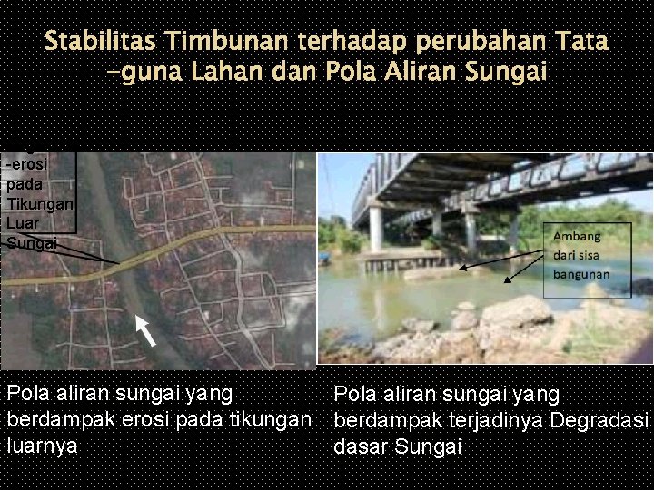 Stabilitas Timbunan terhadap perubahan Tata -guna Lahan dan Pola Aliran Sungai Bagian ter erosi