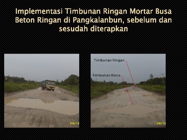 Implementasi Timbunan Ringan Mortar Busa Beton Ringan di Pangkalanbun, sebelum dan sesudah diterapkan 