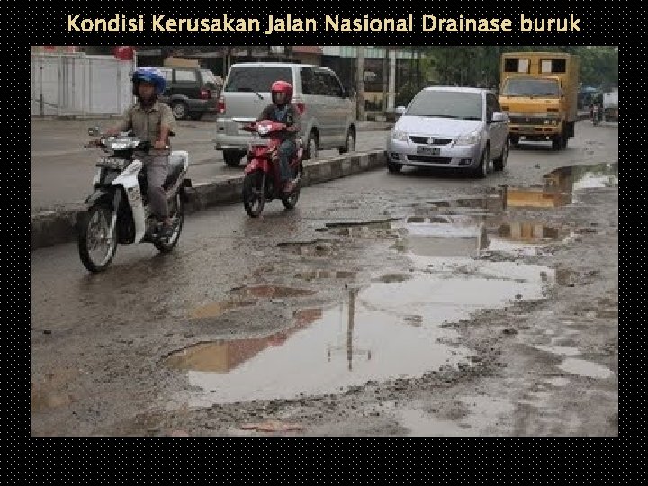 Kondisi Kerusakan Jalan Nasional Drainase buruk 