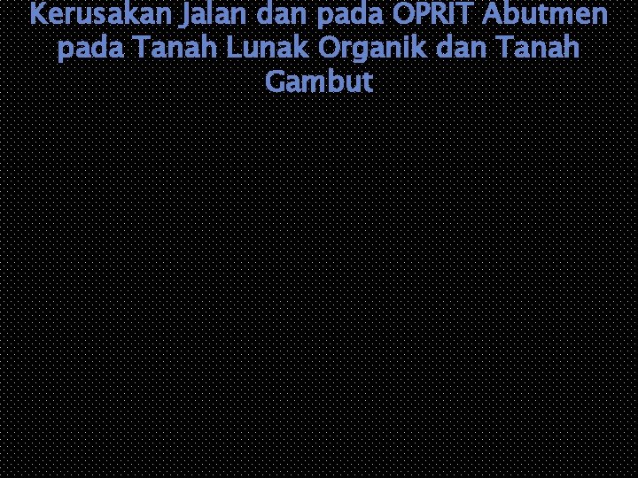 Kerusakan Jalan dan pada OPRIT Abutmen pada Tanah Lunak Organik dan Tanah Gambut 