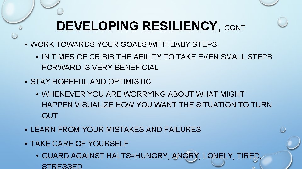 DEVELOPING RESILIENCY, CONT • WORK TOWARDS YOUR GOALS WITH BABY STEPS • IN TIMES