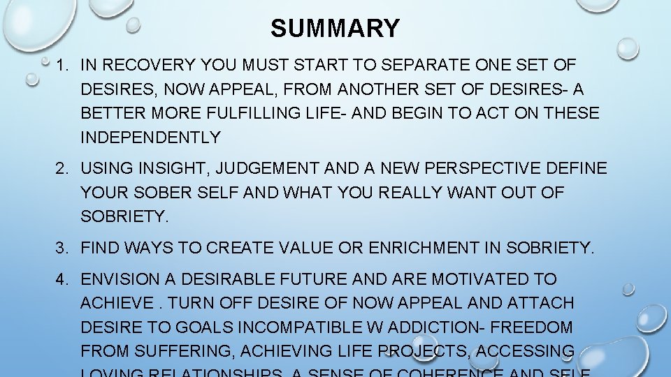 SUMMARY 1. IN RECOVERY YOU MUST START TO SEPARATE ONE SET OF DESIRES, NOW